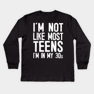 I'm Not Like Most Teens - I'm In My 30s / Humorous Slogan Design Kids Long Sleeve T-Shirt